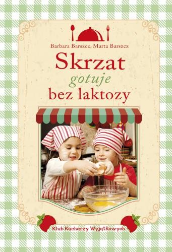 "Skrzat gotuje bez laktozy" Barbara Barszcz i Marta Barszcz